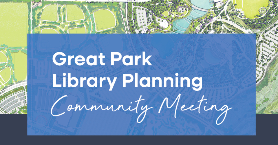 Illustrated map of the future Great Park with a blue text box that reads Great Park Library Planning Community Meeting